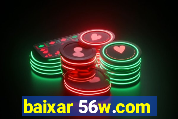 baixar 56w.com